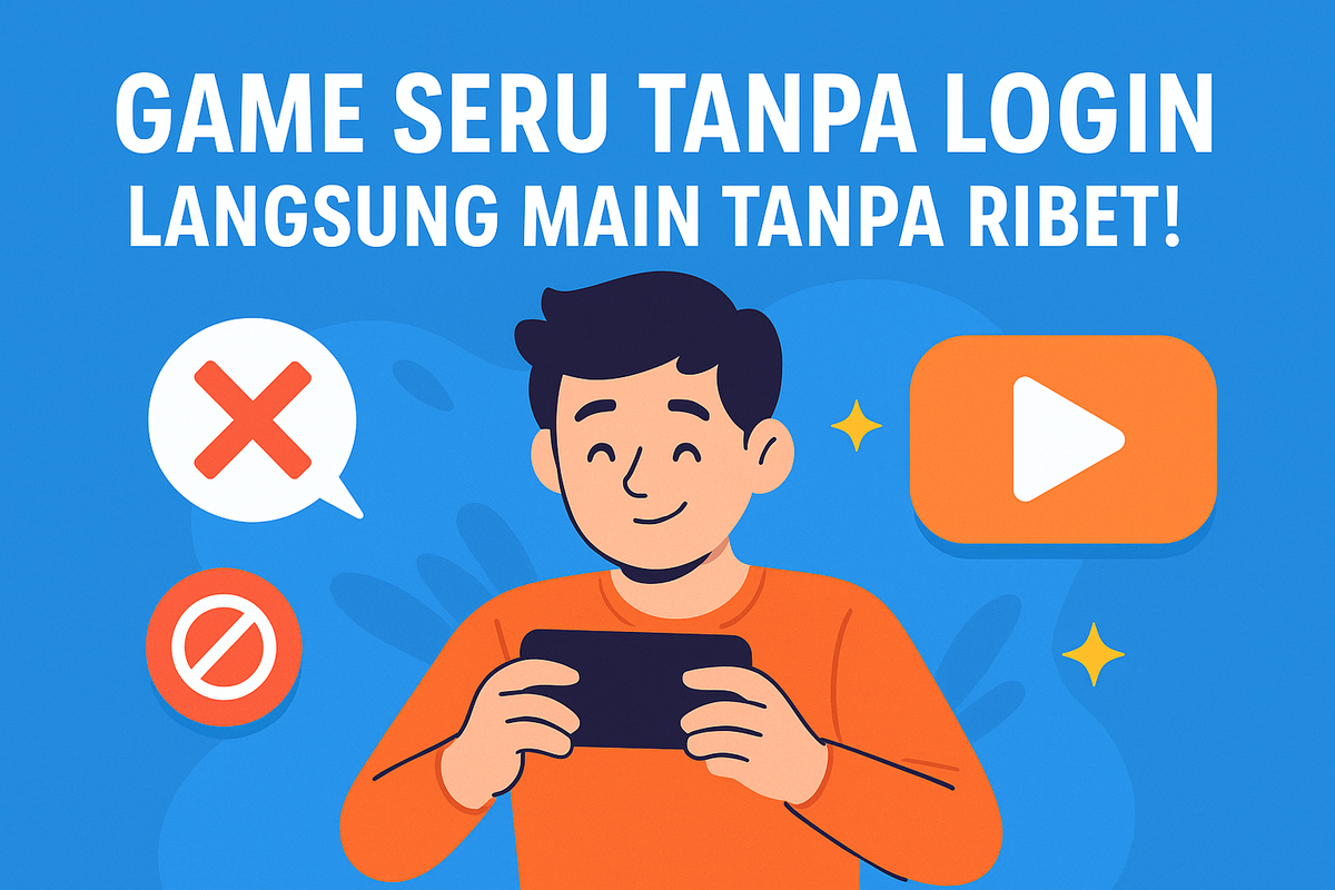 Game Seru Tanpa Login, Langsung Main Tanpa Ribet!